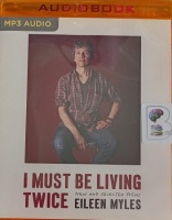 I Must Be Living Twice - New and Selected Poems written by Eileen Myles performed by Eileen Myles on MP3 CD (Unabridged)